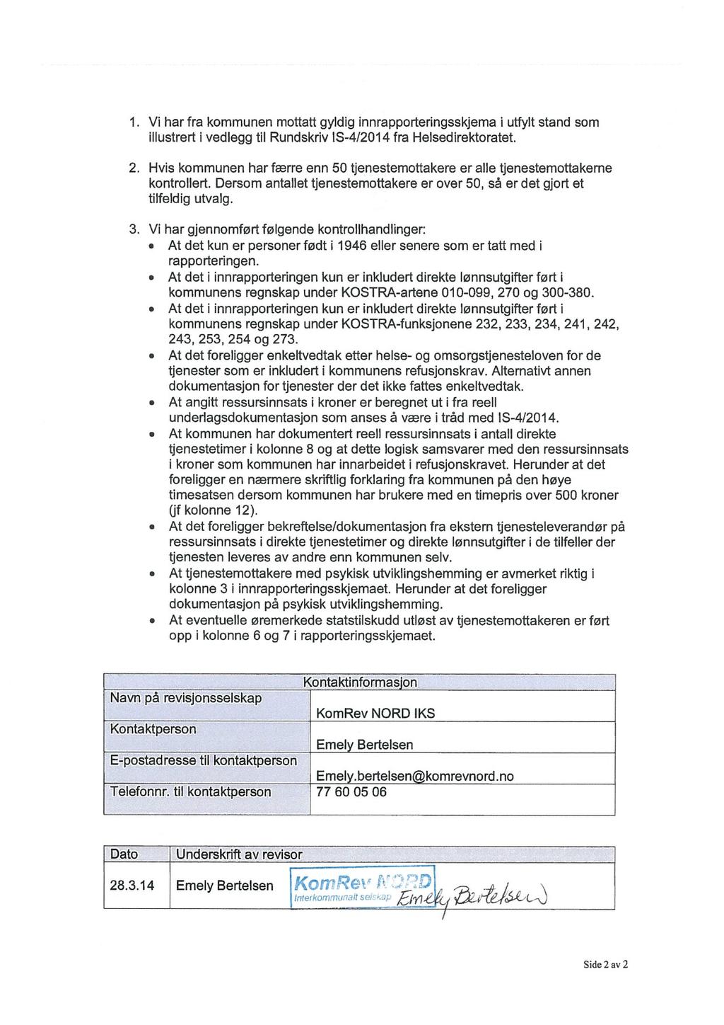 Vi har fra kommunen mottatt gyldig innrapporteringsskjema i utfylt stand som illustrert i vedlegg til Rundskriv IS-4/2014 fra Helsedirektoratet.