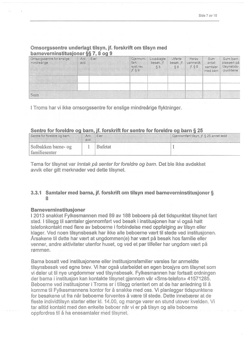 Side 7 av 10 Omsorgssentre underlagi tilsyn, jf. forskrift om tilsyn med barneverninstitusjoner 7, 8 og 9 Omsorgssentre for ensligeant.: Eier rnindreårigeavd. I Gjennomført syst.rev. jf. 9 Lovpålagte besøk, jf.