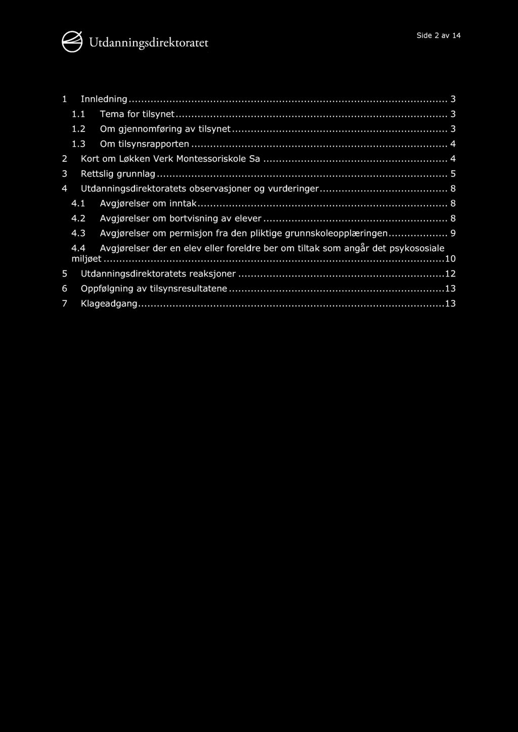 Side 2 av 14 1 Innledning............ 3 1.1 Tema for tilsynet......... 3 1.2 Om gjennomføring av tilsynet......... 3 1.3 Om tilsynsrapporten......... 4 2 Kort om Løkken Verk Montessoriskole Sa.