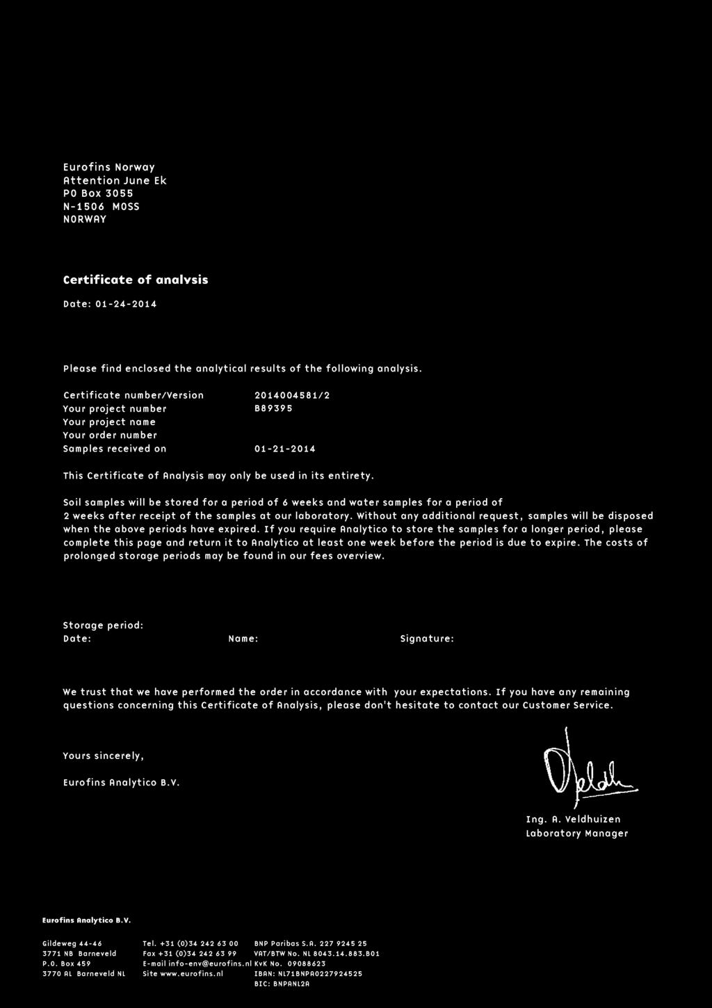 Eurofins Norway Attention June Ek P O Box 3055 N-1 506 M OSS N ORWA Y Certificate of analysis Date: 01-24-201 4 Please find enclosed the analytical results of the following analysis.