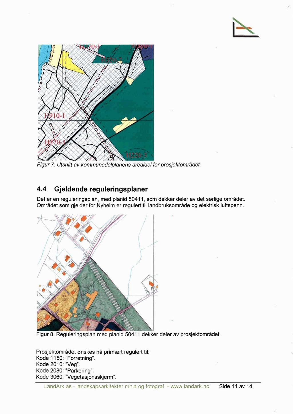 . _ I 910-1 - Q._, _ /...,. r..,n. /, Figur 7. Utsnitt av kommunedelplanens arealdel for prosjektområdet. 4.