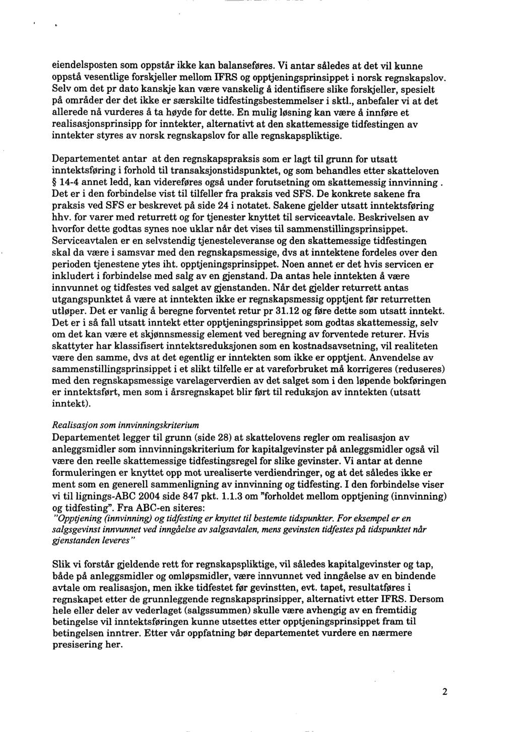 eiendelsposten som oppstår ikke kan balanseføres. Vi antar således at det vil kunne oppstå vesentlige forskjeller mellom IFRS og opptjeningsprinsippet i norsk regnskapslov.