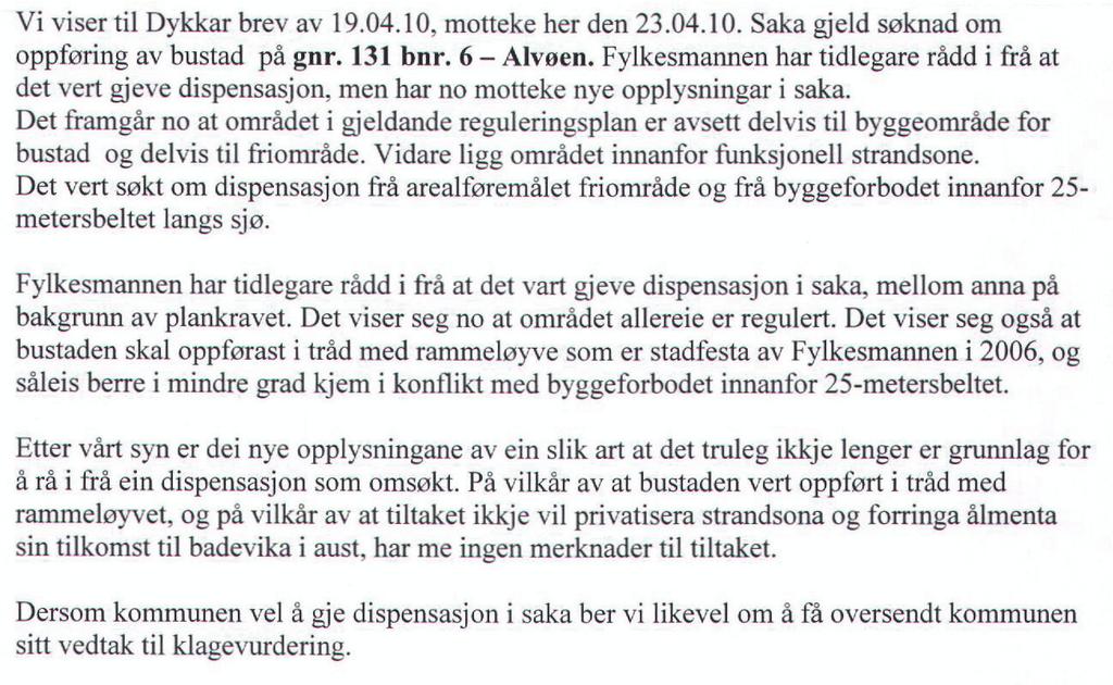 Uttalelser fra andre kommunale etater/avdelinger: Grønn etat har kommet med følgende uttalelse: "Saken gjelder søknad om dispensasjon med formål å bygge bolig på overnevnte eiendom.