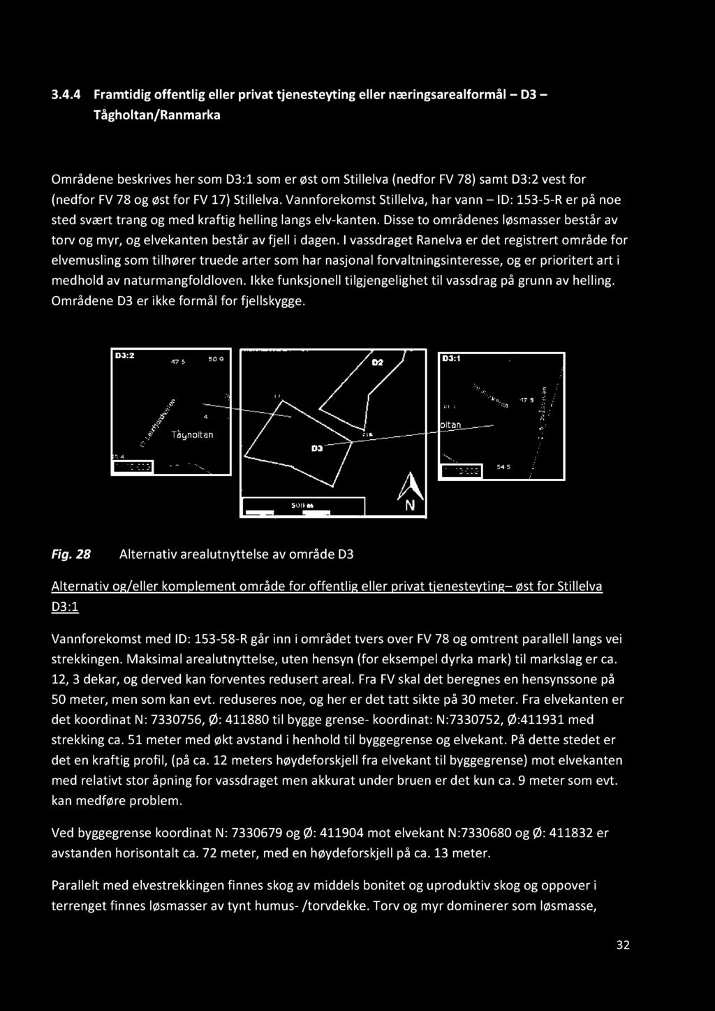 3.4.4 Framtidig offentlig eller privat tjenesteyting eller næringsarealformål D3 Tåghol tan /Ranmarka Områdene beskrives he r som D3:1 som er øst om Stillelva (nedfor FV 78) samt D3:2 vest for
