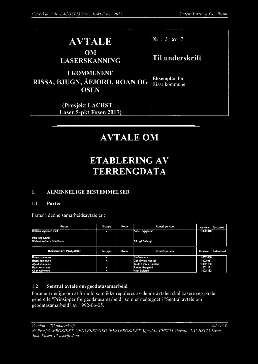 Geovekslavtale LA CHS T 73 Laser 5-pkt F 0 it"...? Statens kartverk Trondheim, l & wiar-.;».. 24431335? ":im [mm c 41-...,..., AVTAL russ/x KOMMUNE r : 3 av '»7 H 1"," ' blir *? ma» M \ i OM.