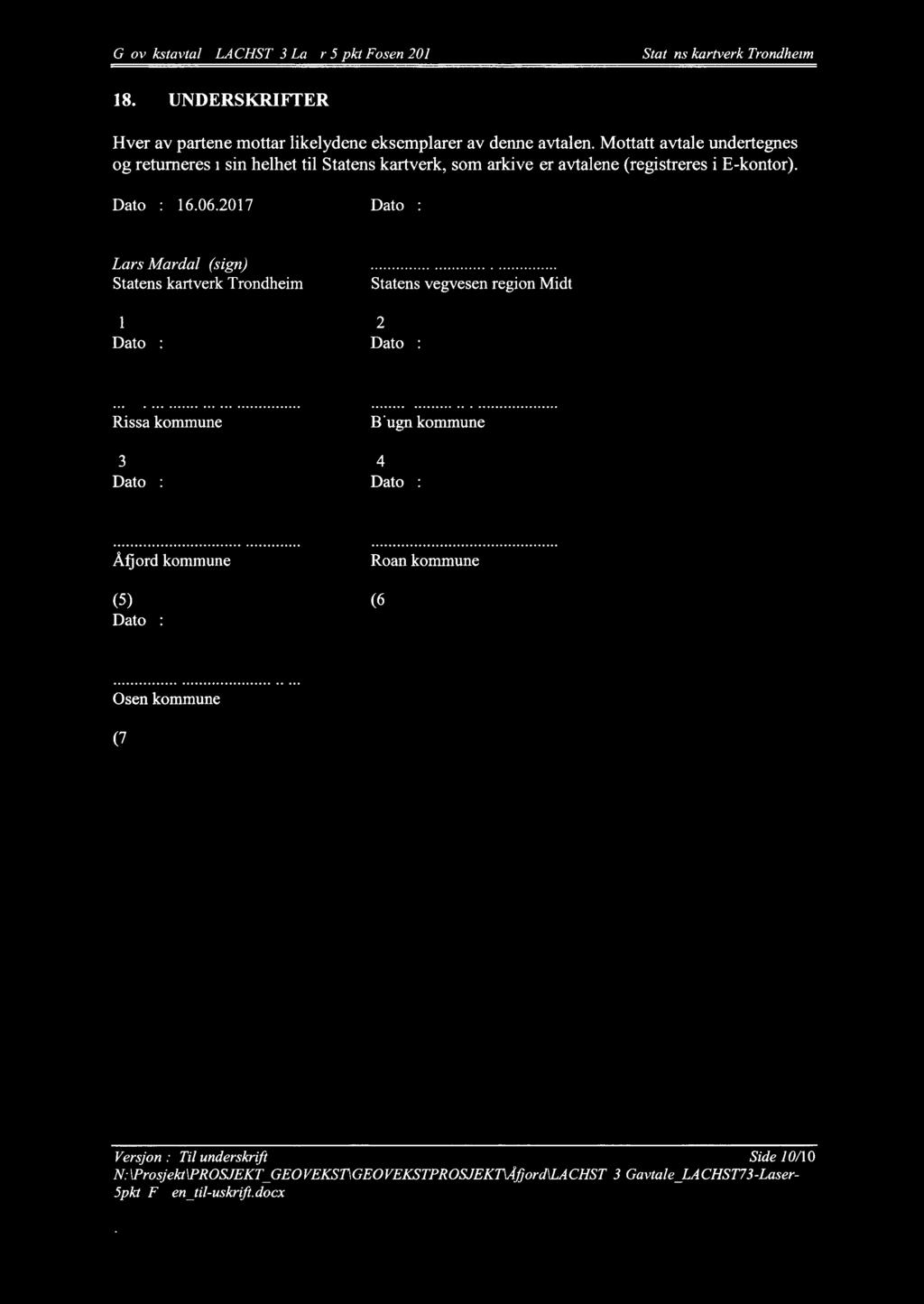 Geovekstavtale LACHS T 73 Laser 5-pkt Fosen 201 7 Statens kartverk Trondheim 18. UNDERSKRIFTER Hver av partene mottar likelydene eksemplarer av denne avtalen.