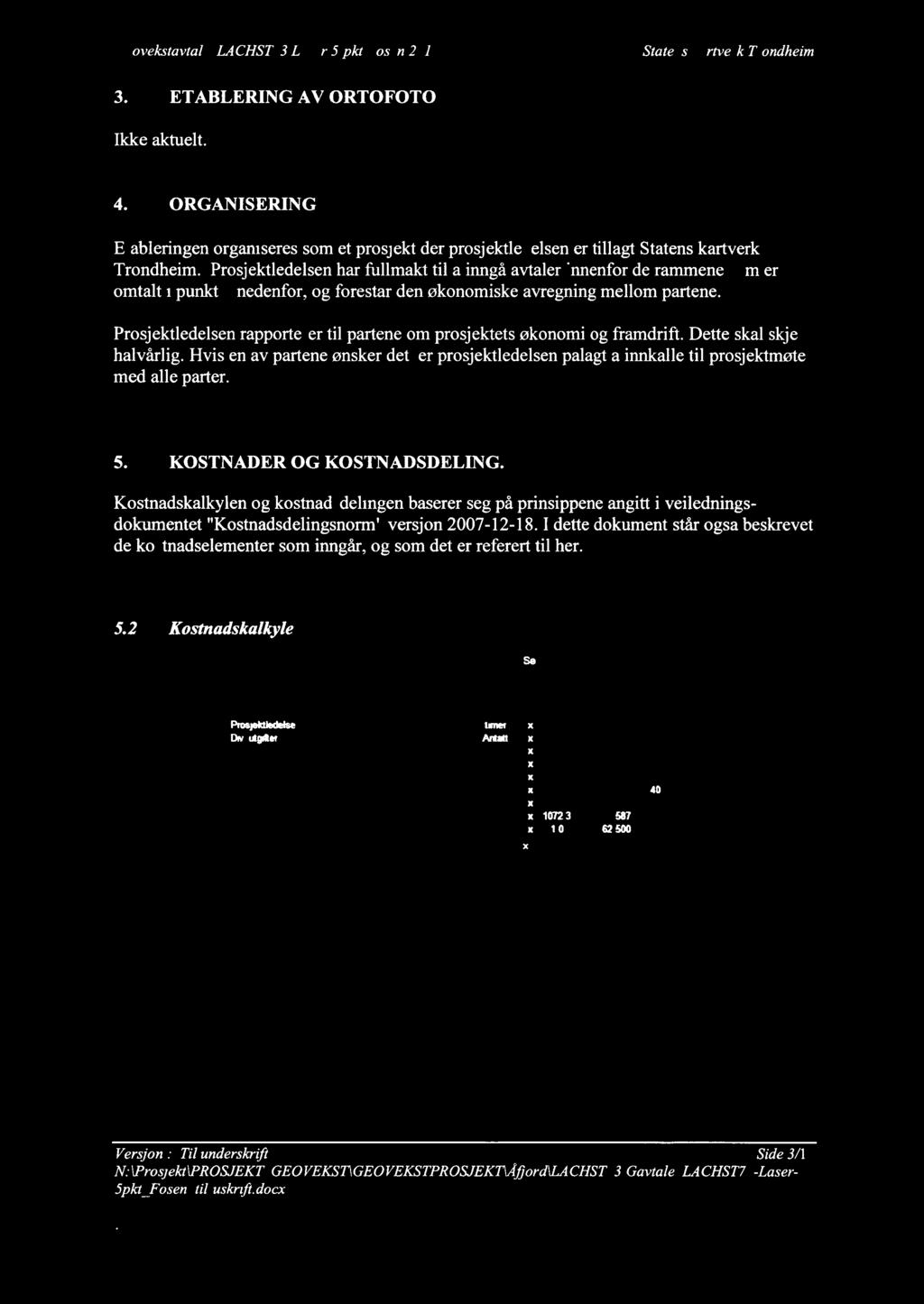 Geovekstavlale LA CHS T 73 Laser 5 pkt Fosen 201 7 Statens kartverk Trondheim 3. ETABLERING AV ORTOFOTO Ikke aktuelt. 4.