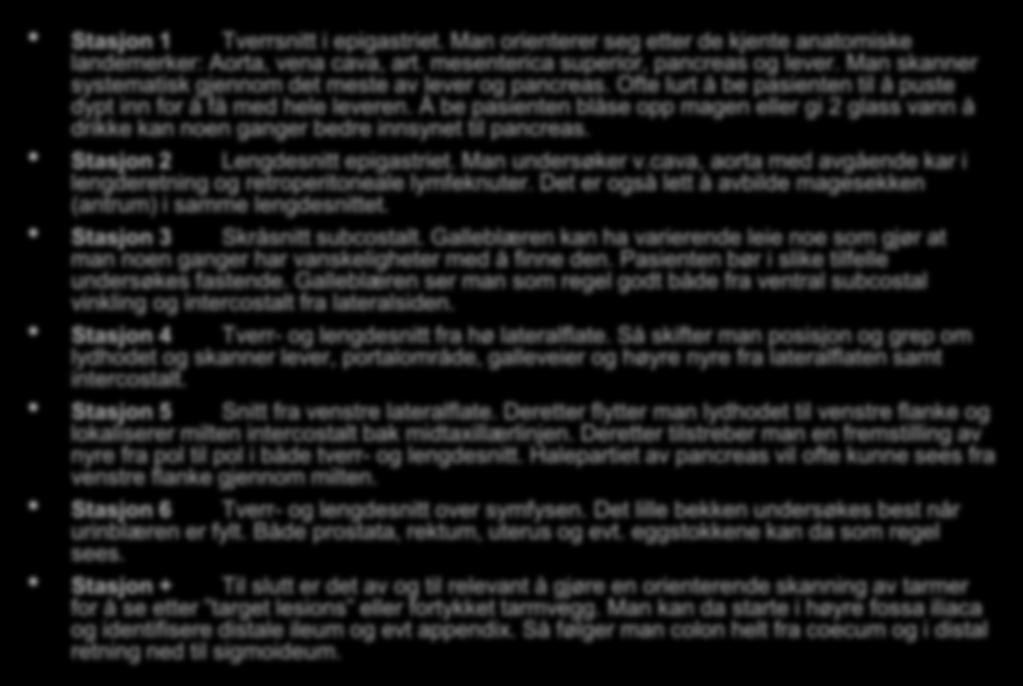 6+ A systematic examination of abdominal organs Stasjon 1 Tverrsnitt i epigastriet. Man orienterer seg etter de kjente anatomiske landemerker: Aorta, vena cava, art.