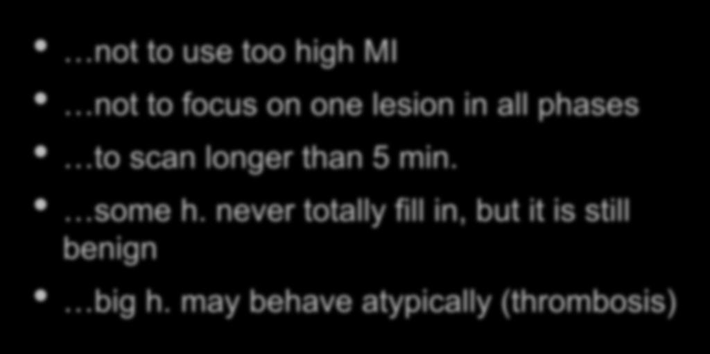 In Haemangiomas, be aware not to use too high MI not to focus on one lesion in all phases to scan longer