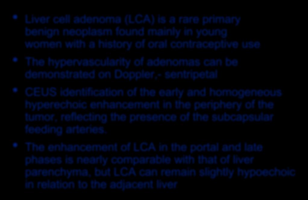 Liver cell adenoma Liver cell adenoma (LCA) is a rare primary benign neoplasm found mainly in