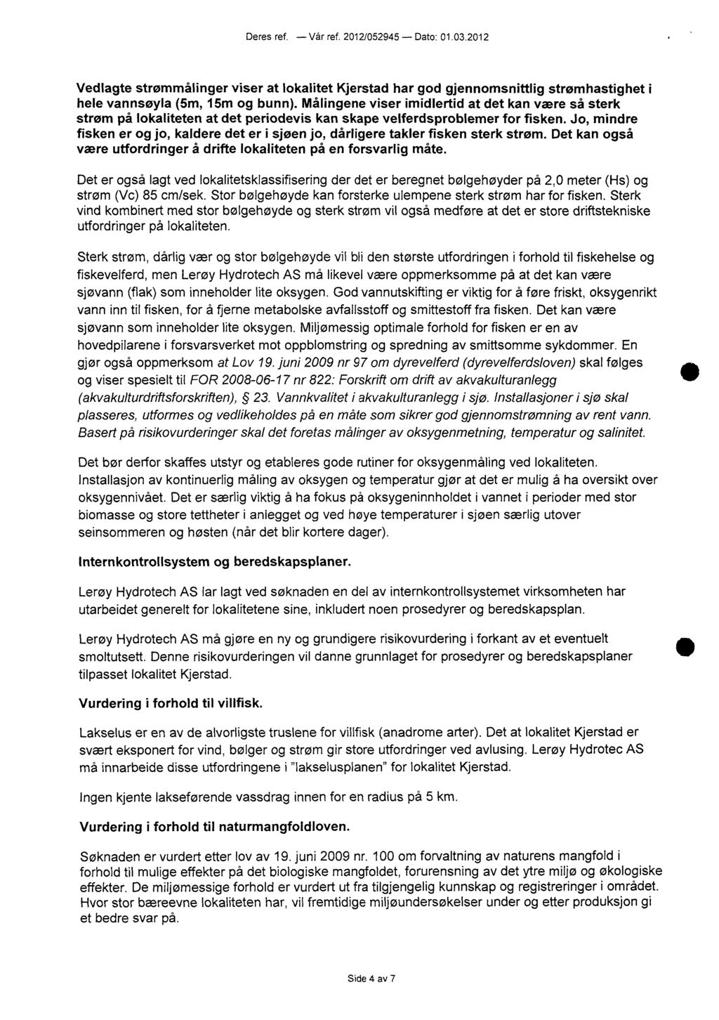 Deres ref. Vår ref. 2012/052945 Dato: 01.03.2012 Vedlagte strømmålinger viser at lokalitet Kjerstad har god gjennomsnittlig strømhastighet i hele vannsøyla (5m, 15m og bunn).