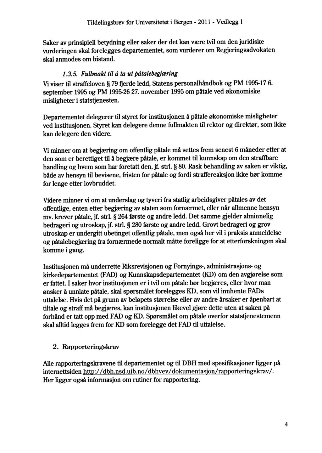 - Vedlegg 1 Saker av prinsipiell betydning eller saker der det kan være tvil om den juridiske vurderingen skal forelegges departementet, som vurderer om Regjeringsadvokaten skal anmodes om bistand. 1.3.