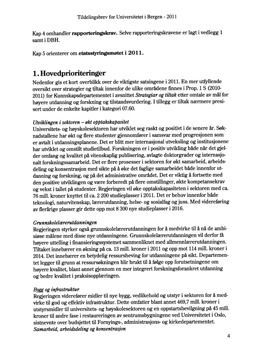 Kap 4 omhandler rapporteringskrav. Selve rapporteringskravene er lagt i vedlegg 1 samt i DBH. Kap 5 orienterer om etatsstyringsmøtet i 2011. 1. Hovedprioriteringer Nedenfor gis et kort overblikk over de viktigste satsingene i 2011.