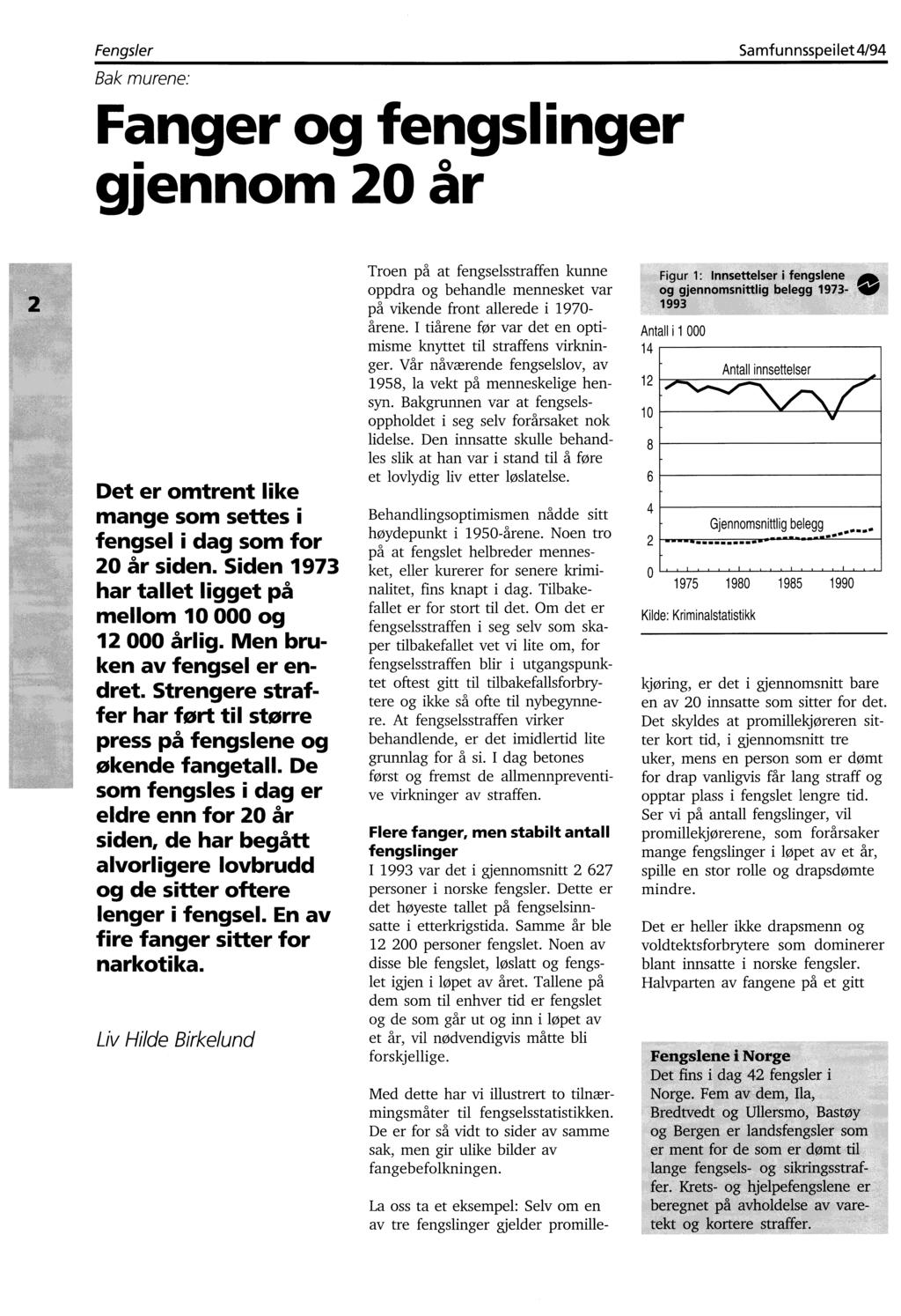 Fengsler Samfunnsspeilet 4/94 Bak murene: Fanger o g fengsl inger gjennom 20 år Det er omtrent like mange som settes i fengsel i dag som for 20 år siden.