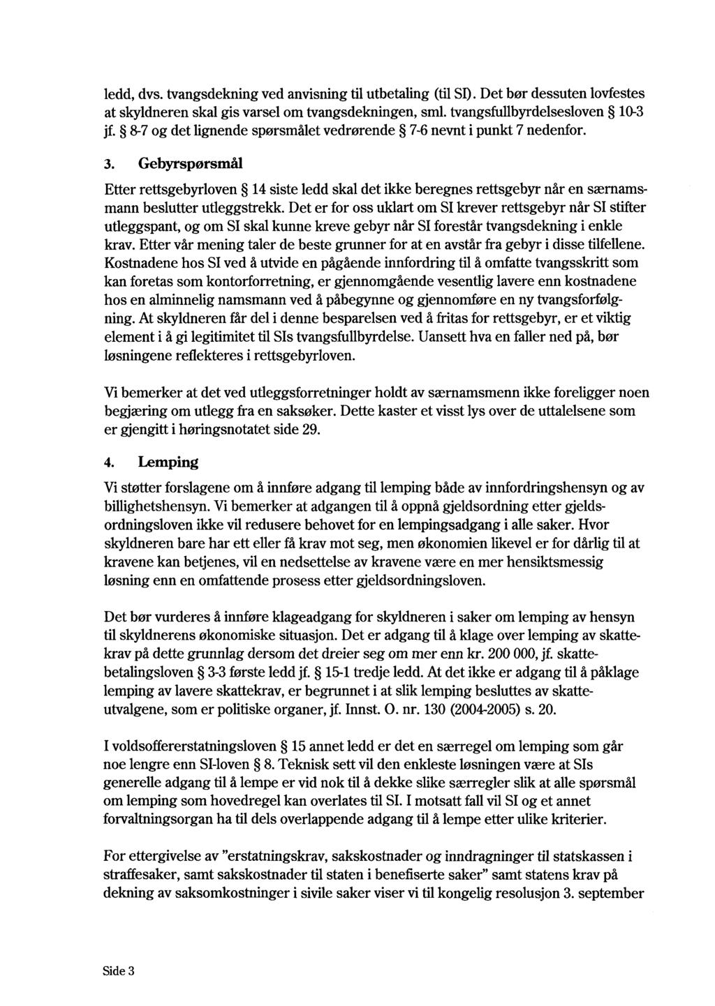 ledd, dvs. tvangsdekning ved anvisning til utbetaling (til SI). Det bør dessuten lovfestes at skyldneren skal gis varsel om tvangsdekningen, sml. tvangsfullbyrdelsesloven 10-3 jf.