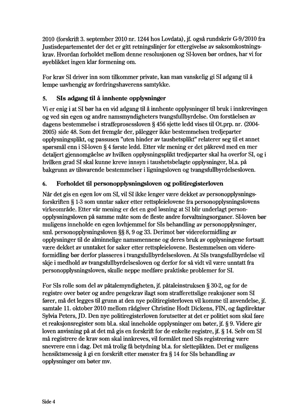 2010 (forskrift 3. september 2010 nr. 1244 hos Lovdata), jf. også rundskriv G-9/2010 fra Justisdepartementet der det er gitt retningslinjer for ettergivelse av saksomkostningskrav.