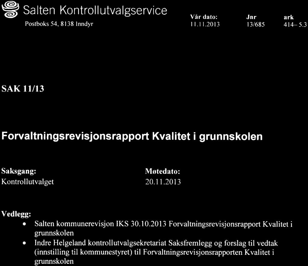 Forualtningsrevisjonsrapport Kvalitet i grunnskolen Saksgang: Kontrollutvalget Vedlegg: o Salten kommunerevisjon IKS 30.10.