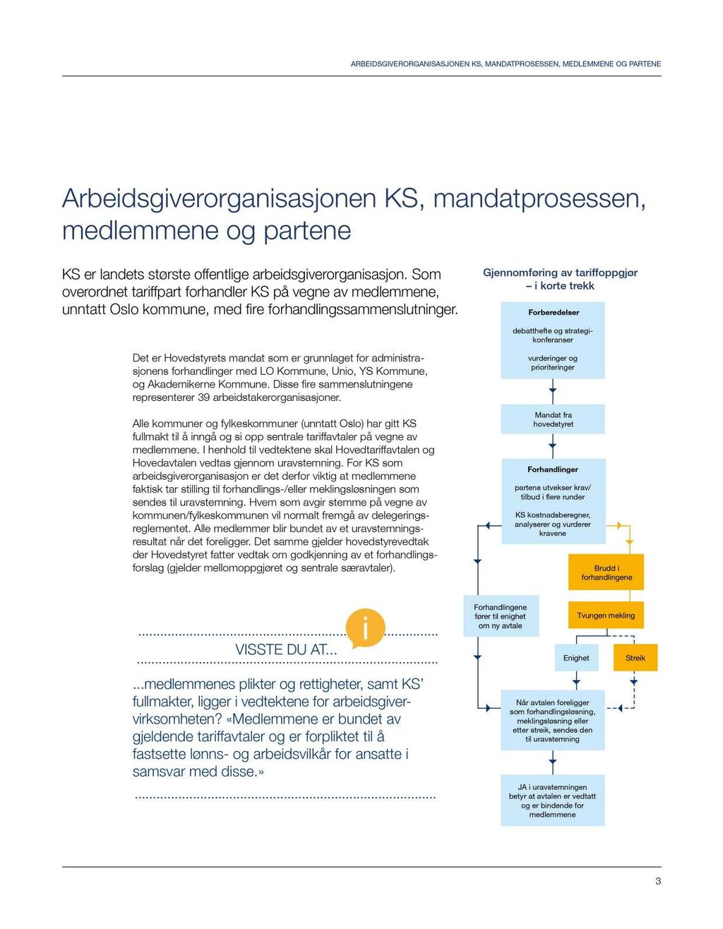 ARBEIDSGIVERORGANISASJONEN KS, MANDATPROSESSEN, MEDLEMMENE OG PARTENE Arbeidsgiverorganisasjonen KS, mandatprosessen, medlemmene og partene KS er landets største offentlige arbeidsgiverorganisasjon.