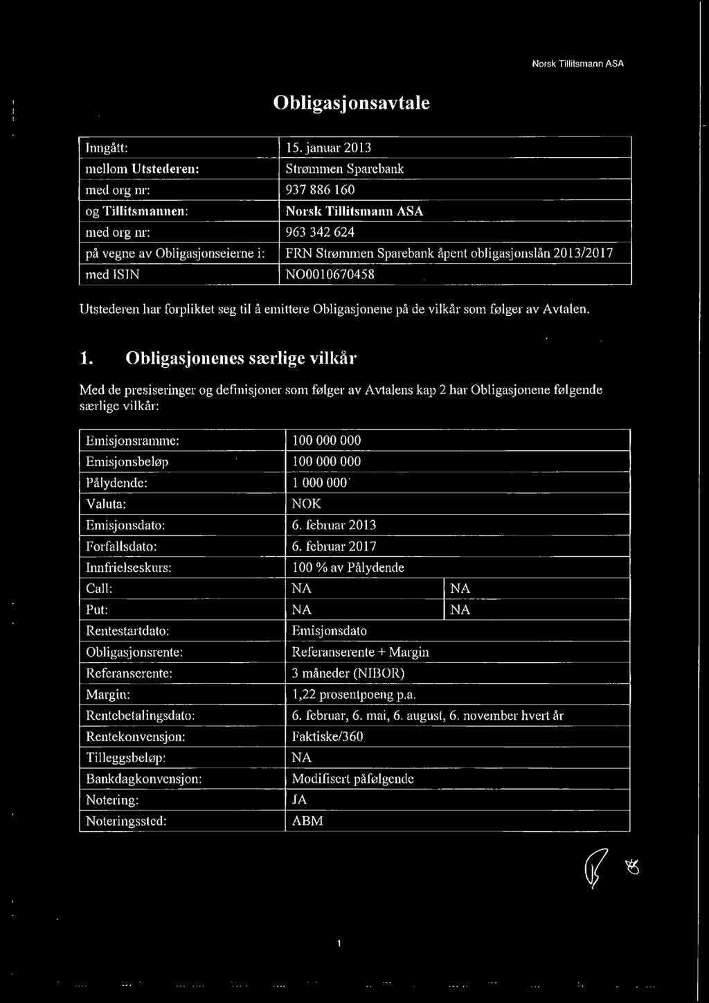 obligasjonslån 2013/2017 med ISJN NOOOI0670458 Utstederen har forpliktet seg til å emittere Obligasjonene på de vilkår som følger av Avtalen. 1.