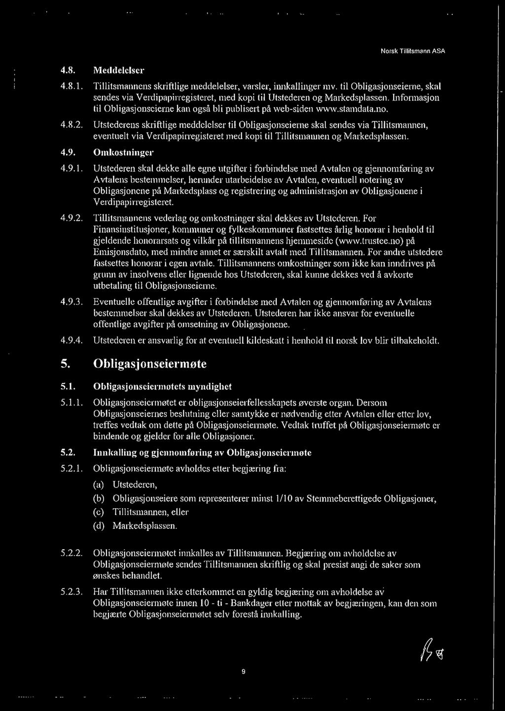 Utstederens skriftlige meddelelser til Obligasjonseierne skal sendes via Tillitsmannen, eventuelt via Verdipapirregisteret med kopi til Tillitsmannen og Markedsplassen. 4.9. Omkostninger 4.9.1.