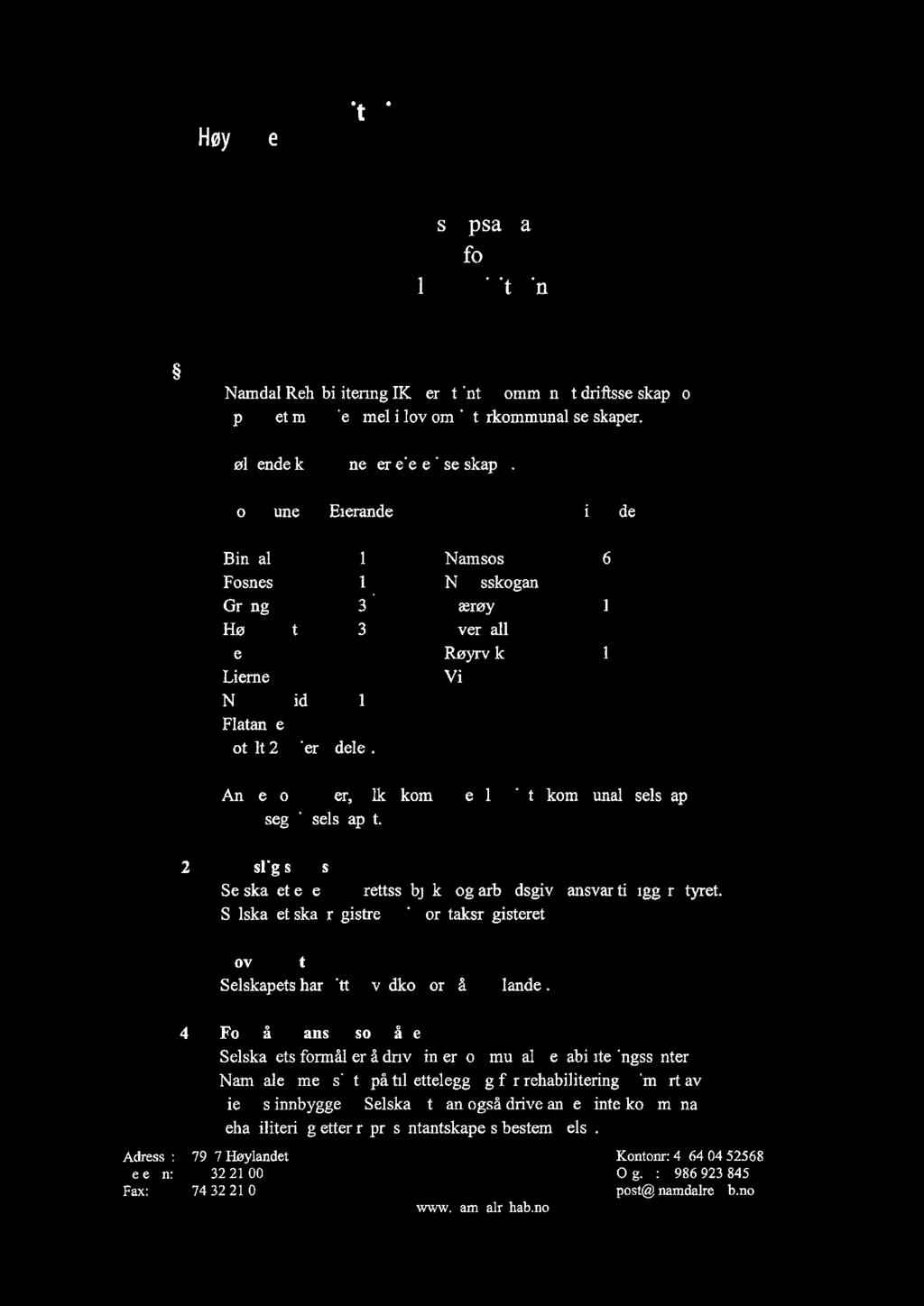 ;,c+ /9 j2 (,), Namdal Selskapsavtale for Namdal rehabilitering IKS 1 Navn Namdal IKS er et interkommunalt driftsselskap som er opprettet med hjemmel i lov om interkommunal selskaper.