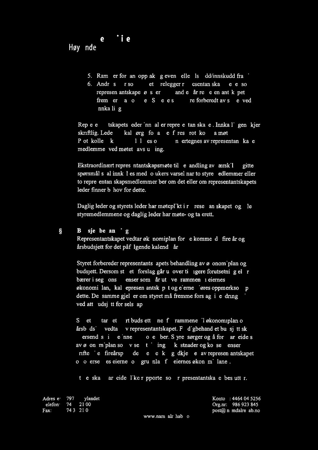 t Namdal 5. Rammer for låneopptak og eventuelle tilskudd/innskudd fra eierne. 6.