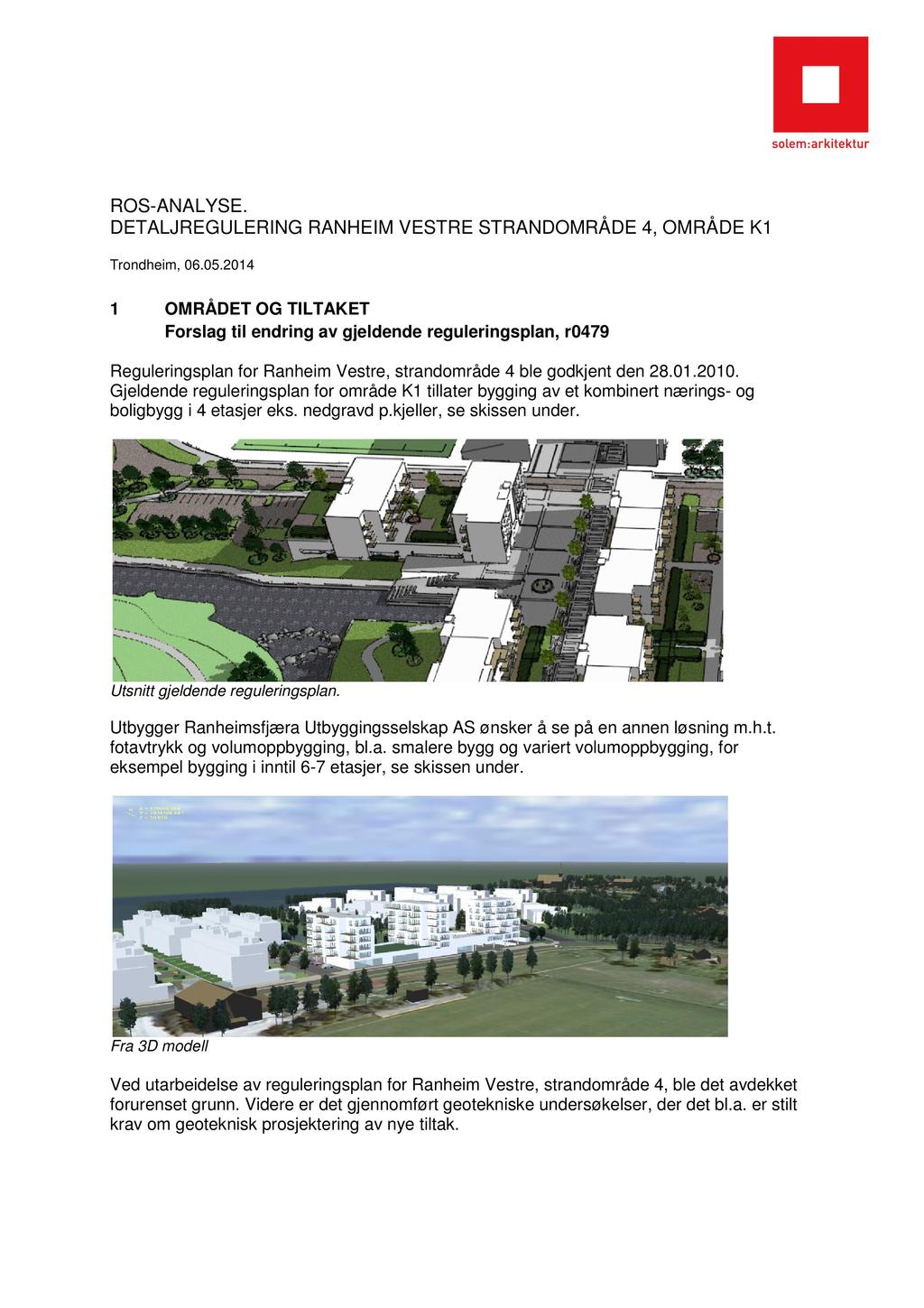 ROS-ANALYSE. DETALJREGULERI NG RANHEIM VESTRE STRANDOMRÅDE 4, OMRÅDE K1 Trondheim, 06.05.