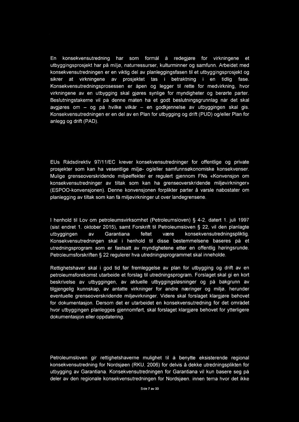 En konsekvensutredning har som formål å redegjøre for virkningene et utbyggingsprosjekt har på miljø, naturressurser, kulturminner og samfunn.