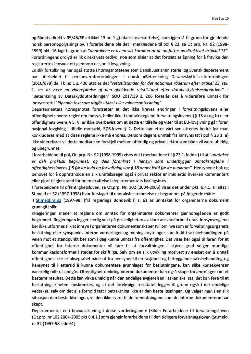 Side 5av10 og Rådets direktiv 95/46/EF artikkel 13 nr. 1 g) (dansk oversettelse), som igjen lå til grunn for gjeldende norsk personopplysningslov.