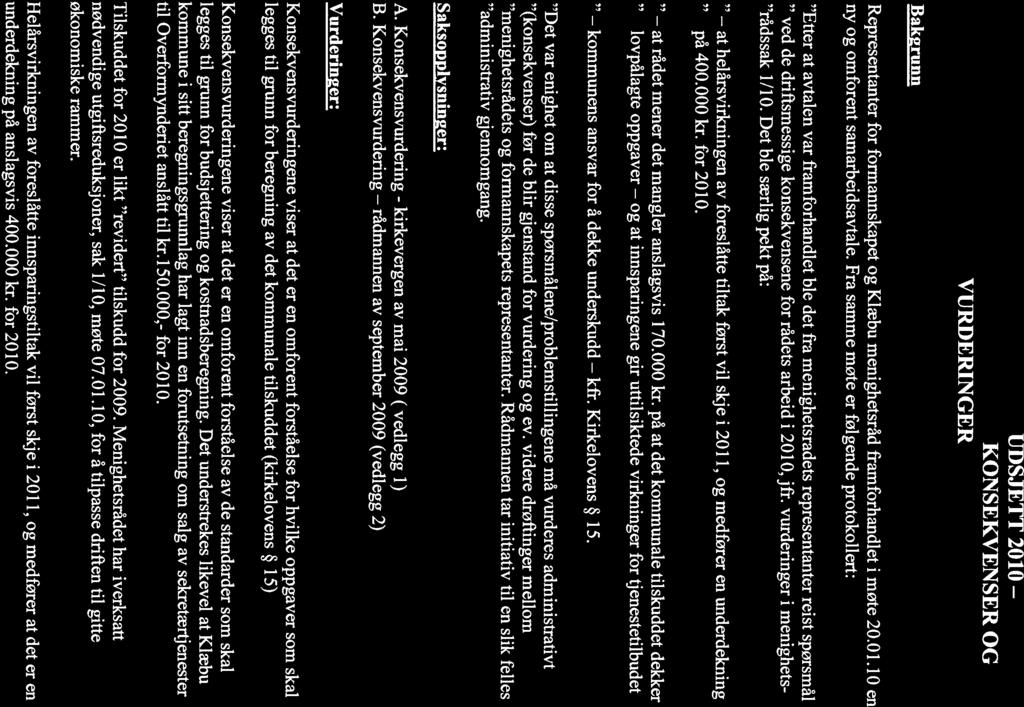 9 Bakgrunn KLÆBU MENIGHETSRÅD - BUDSJETT 2010 - HANDLINGSPROGRAM 2010-2013 - KONSEKVENSER OG VURDERINGER Representanter for formannskapet og Klæbu menighetsråd framforhandlet i møte 20.01.10 en ny og omforent samarbeidsavtale.