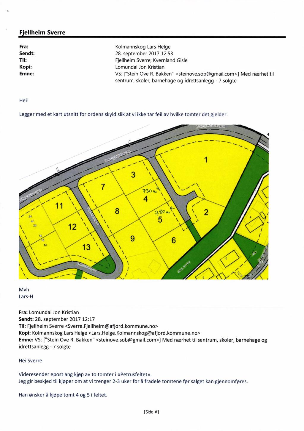 n. Fjellheim Sverre _ Fra: Kolmannskog Lars Helge Sendt: 28. september 2017 12:53 Til: Fjellheim Sverre; Kvernland Gisle Kopi: Lomundal Jon Kristian Emne: VS: ["Stein Ove R. Bakken" <steinove.