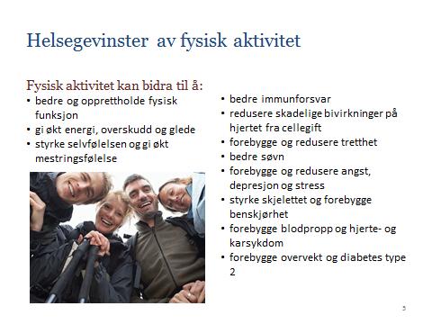 Helsegevinster av fysisk aktivitet Fysisk aktivitet har utvilsomt betydning for en god fysisk helse. Inaktivitet kan blant annet føre til tap av muskelstyrke, utholdenhet og bevegelighet.