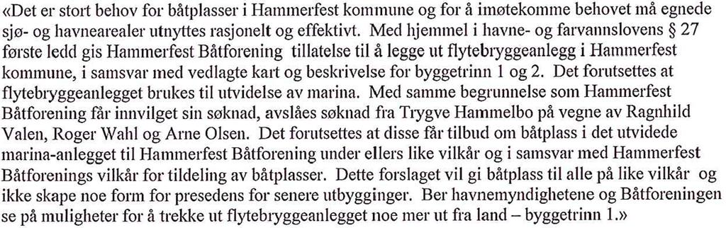 blått og rødt: Gjennom samme vedtak fra Hammerfest havnestyre av 11.11.2015 fikk Hammerfest båtforening tillatelse som omsøkt, mens søknaden fra Olsen, Wahl og Valen ble avslått.