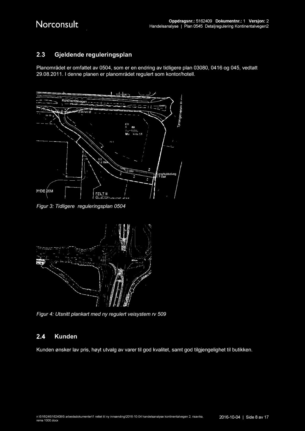 Gjeldende reguleringsplan P lanområdet er omfattet av 050 4, som er en endring av tidligere plan 03080, 041 6 og 045, vedtatt 29.08.2011. I denne planen er planområdet regulert som kontor/hotell.