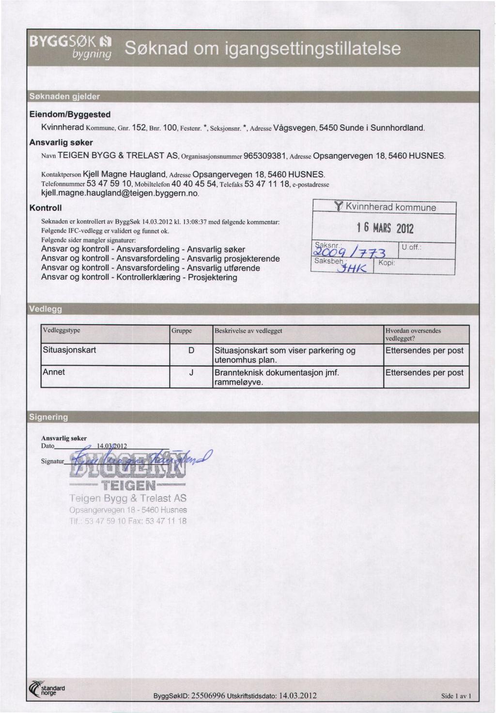 Eiendom/Byggested Kvinnherad Kommune, Gnr. 152,Bnr. 100,Festenr. *, Seksjonsnr. *, Adresse Vågsvegen, 5450 Sunde i Sunnhordland.