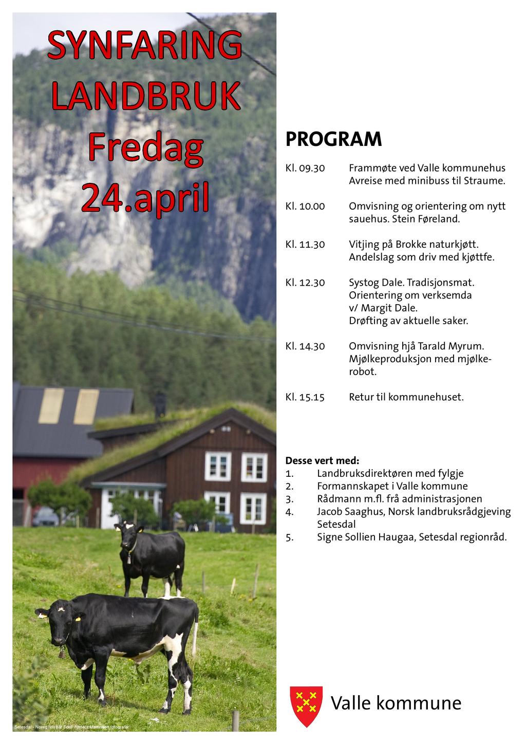 S YN F AR I N G L AN D B R U K F red ag 24. ap ri l PROG RAM Kl. 09.30 Kl. 10.00 Frammøte ved Valle kommunehus Avreise med minibuss til Straume. Omvisning og orientering om nytt sauehus.