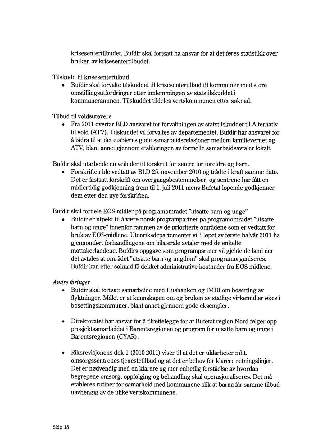 krisesentertilbudet. Bufdir skal fortsatt ha ansvar for at det føres statistikk over bruken av krisesentertilbudet.