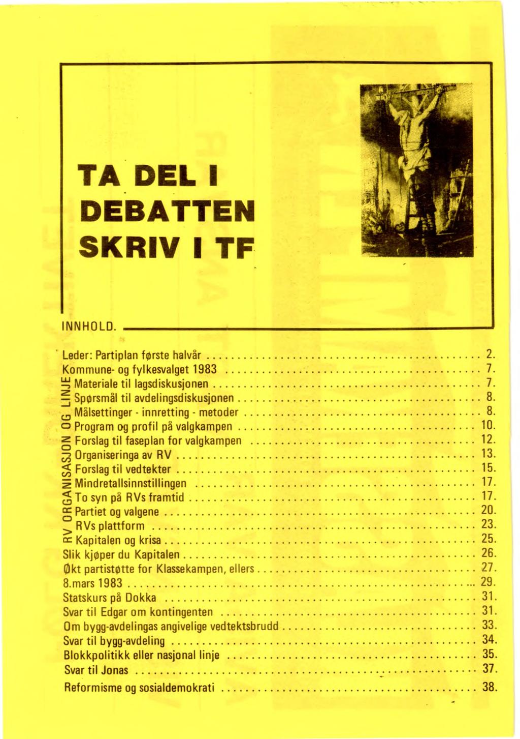 Leder: Partiplan første halvår 2. Kommune- og fylkesvalget 1983 7. "1 --, Materiale til lagsdiskusjonen Spørsmål til avdelingsdiskusjonen Målsettinger - innretting - metoder 8.