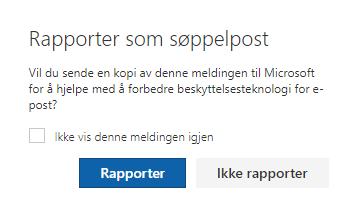 Klikk på «Ikke vis denne meldingen igjen» og velg «Ikke rapporter». Neste gang du merker en e-post som søppelpost vil du ikke få opp dette vinduet.