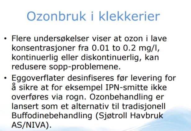 bunnen og stiger opp motstrøms vannet som ledes inn på toppen av bassenget Oppholdstid minimum 3 min Minimum restkonsentrasjon av ozon 0,1 mg/l