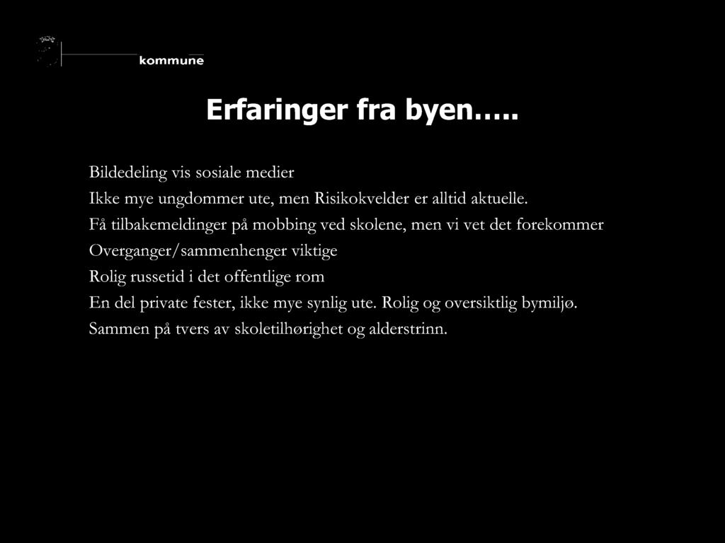 Erfaringer fra byen.. Bildedeling vis sosiale medier Ikke mye ungdommer ute, men Risikokvelder er alltid aktuelle.