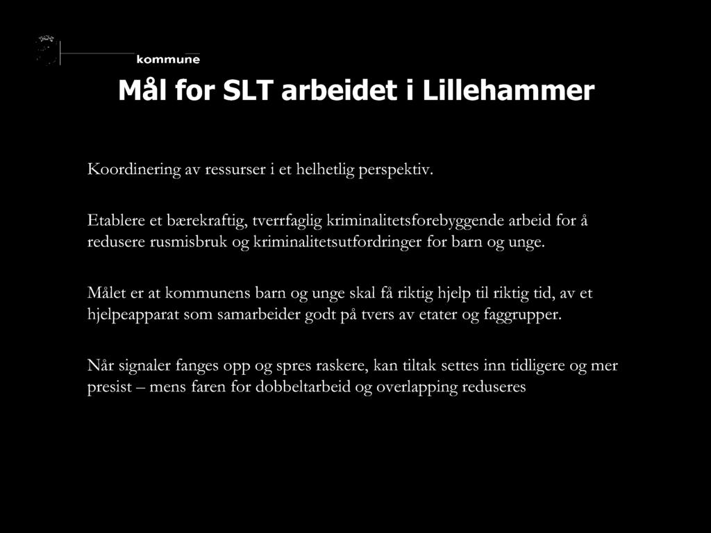 Mål for SLT arbeidet i Lillehammer Koordinering av ressurser i et helhetlig perspektiv.