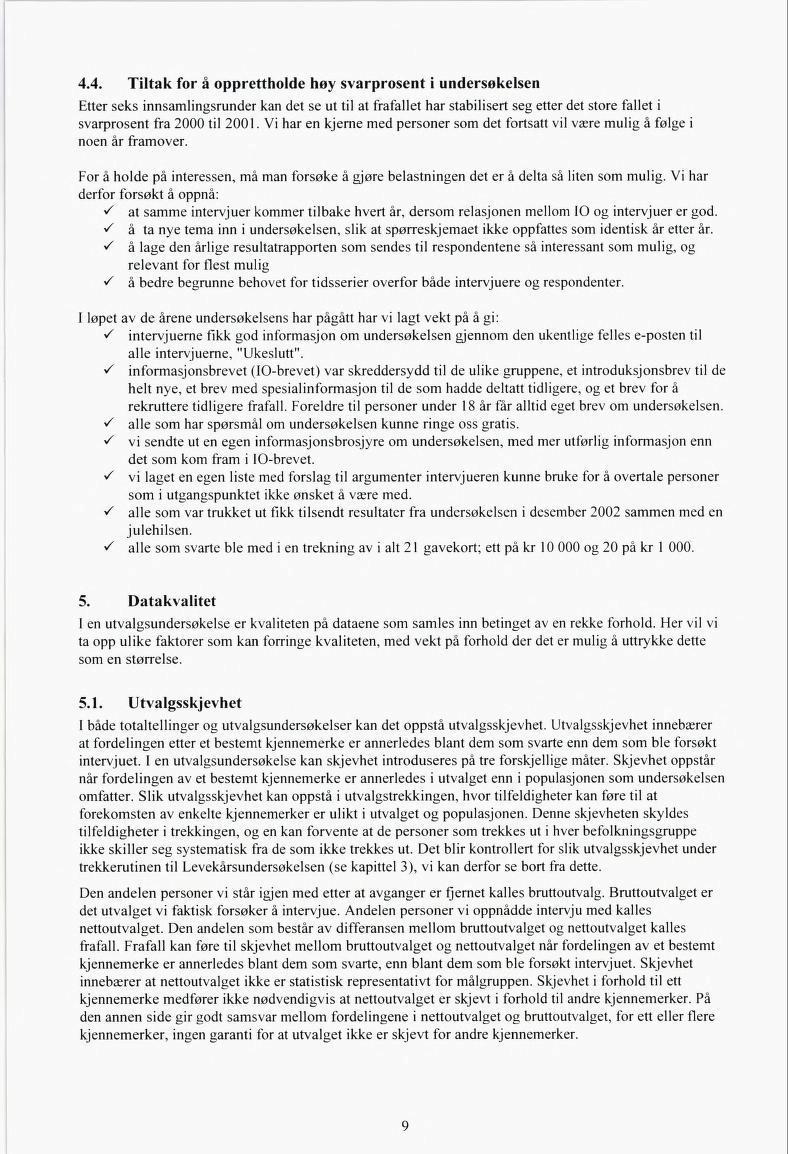 4.4. Tiltak for å opprettholde høy svarprosent i undersøkelsen Etter seks innsamlingsrunder kan det se ut til at fråfallet har stabilisert seg etter det store fallet i svarprosent fra 2000 til 2001.