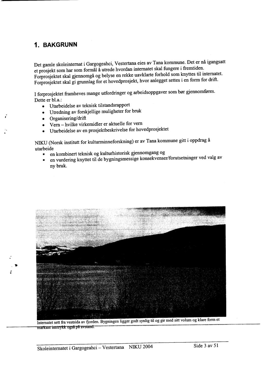 1. BAKGRUNN Det gamle skoleinternat i Gargogeahci, Vestertana eies av Tana kommune. Det er nå igangsatt et prosjekt som har som formål å utrede hvordan internatet skal fungere i fremtiden.