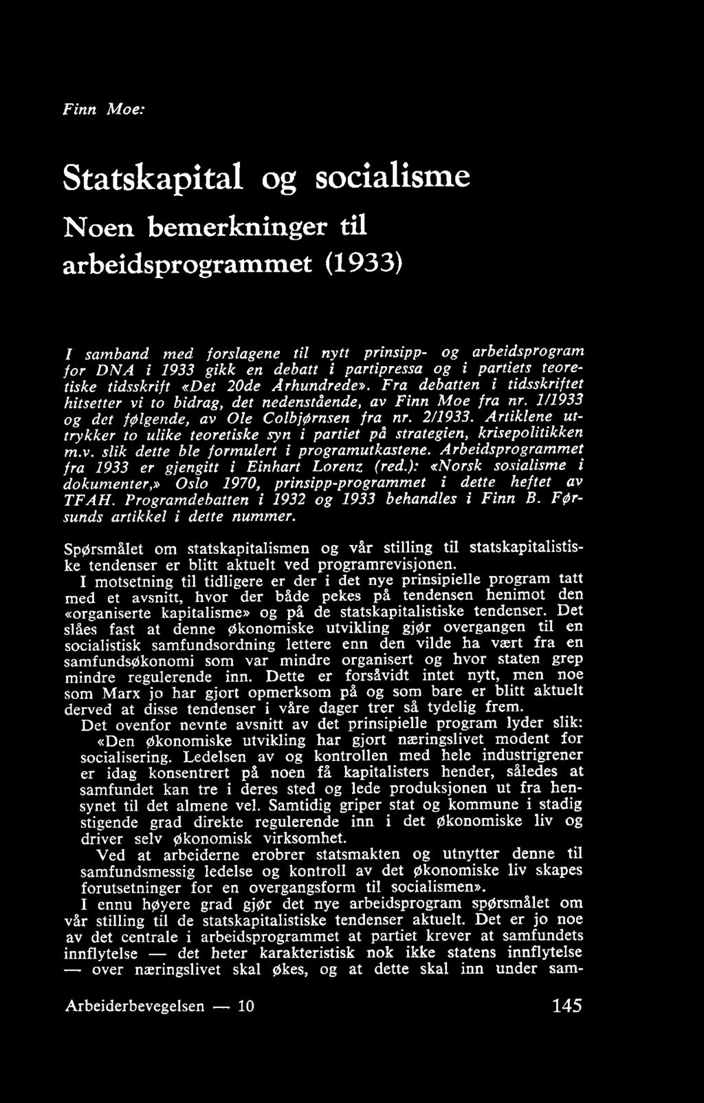 Programdebatten i 1932 og 1933 behandles i Finn B. Førsunds artikkel i dette nummer.