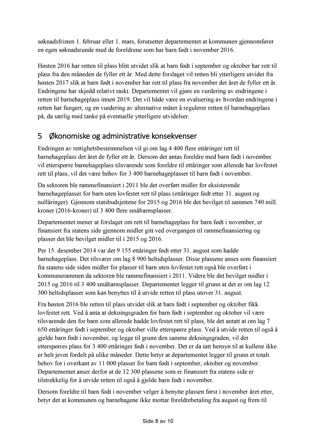 søknadsfristen 1. februar eller 1. mars, forutsetter departeme ntet at kommunen gjennomfører en eg en søknadsrunde med de foreldrene som har barn født i november 2016.