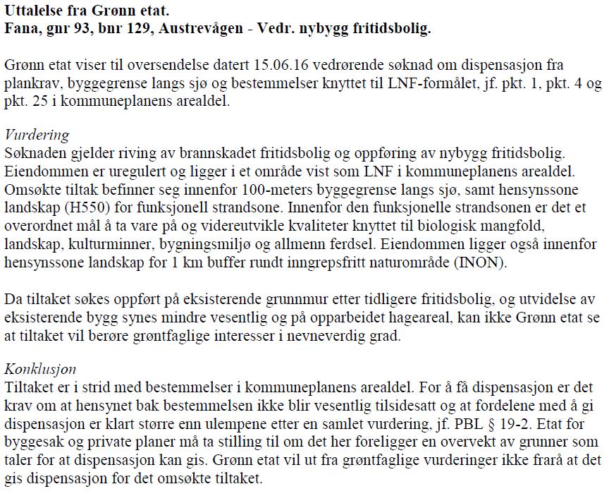 2016: Søknaden er sendt Fylkesmannen/Fylkeskommunen for uttalelse, det er ikke mottatt noen tilbakemelding. 3.6. Dispensasjon Tiltaket kommer i strid med gjeldende kommuneplans bestemmelse pkt.