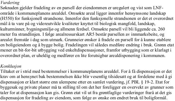 Grønn etat uttaler: Atkomst/avkjørsel: Eiendommen anses å være sikret lovlig atkomst i samsvar med plan- og bygningsloven 27-4, jf. uttalelse fra Statens vegvesen datert 13.02.