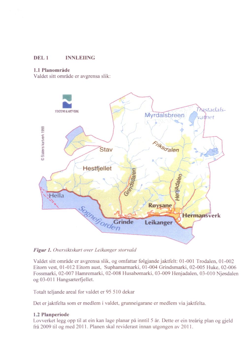 DEL 1 INNLEIING 1.1 Planomrade Valdet sitt omnlde er avgrensa slik: r.j Hestfjellet Stav ~.~ I ~~p \ J \ Figur 1. Oversiktskart over Leikanger storvald Valdet sitt omrade er avgrensa slik.