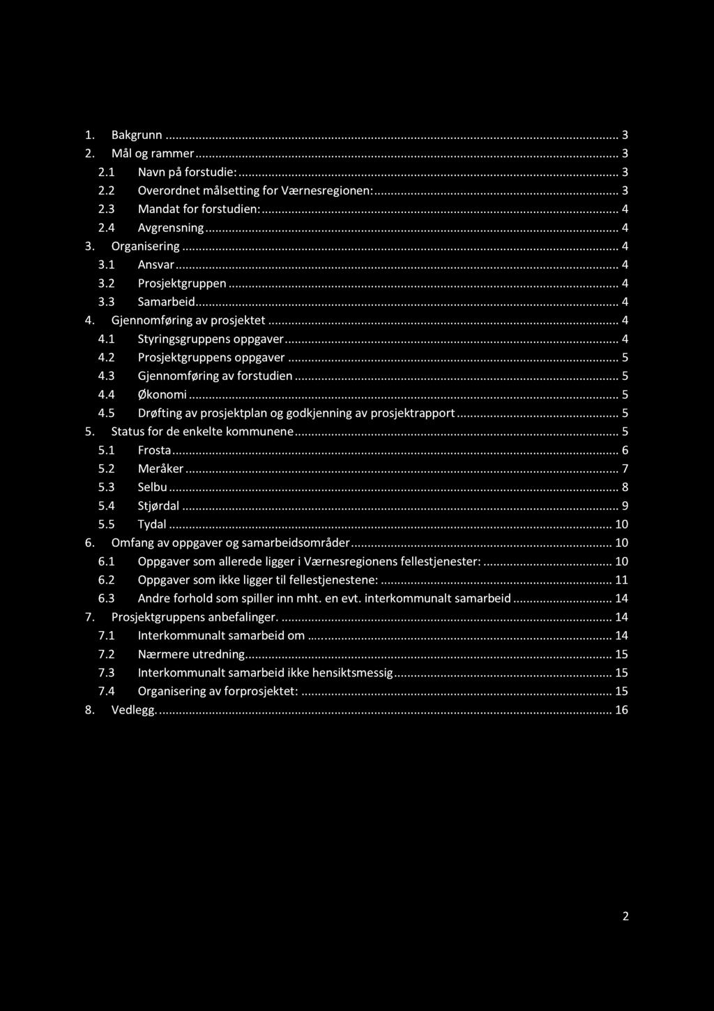 Innhold 1. Bakgrunn............3 2. Mål ogrammer............ 3 2.1 Navnpå forstudie:.........3 2.2 Overordnetmålsettingfor Værnesregionen:......3 2.3 Mandatfor forstudien:.........4 2.4 Avgrensning.